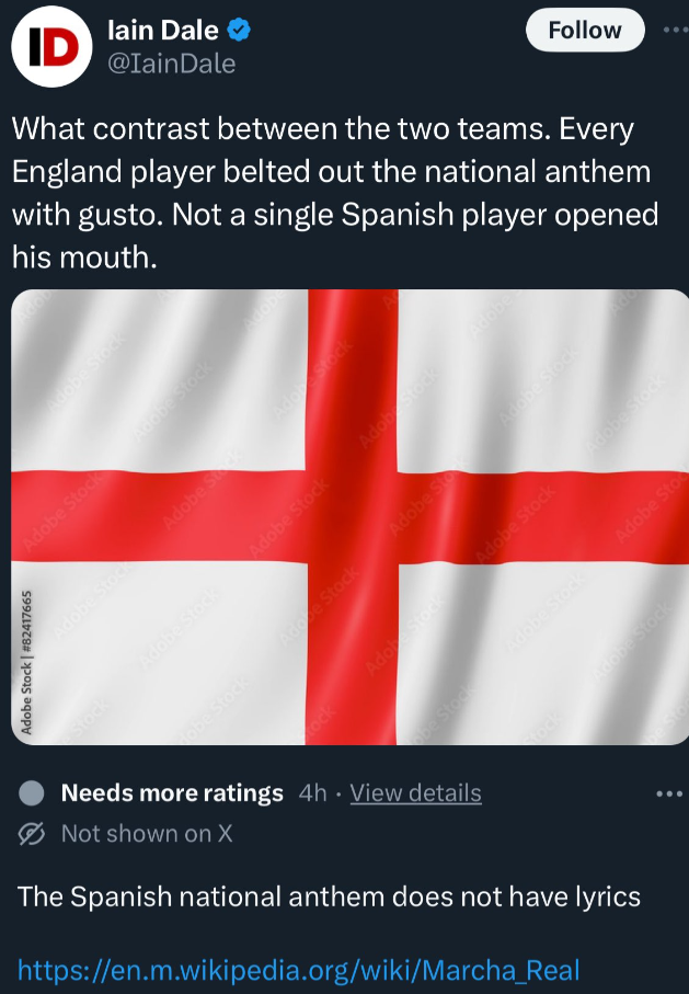 screenshot - Adobe Stock 82417605 Id lain Dale What contrast between the two teams. Every England player belted out the national anthem with gusto. Not a single Spanish player opened his mouth. Needs more ratings 4h View details Not shown on X The Spanish